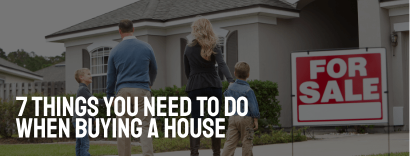 What Are the 7 Things You Need to Do When Buying a House?
