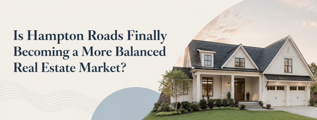 Is Hampton Roads Finally Becoming a More Balanced Real Estate Market?