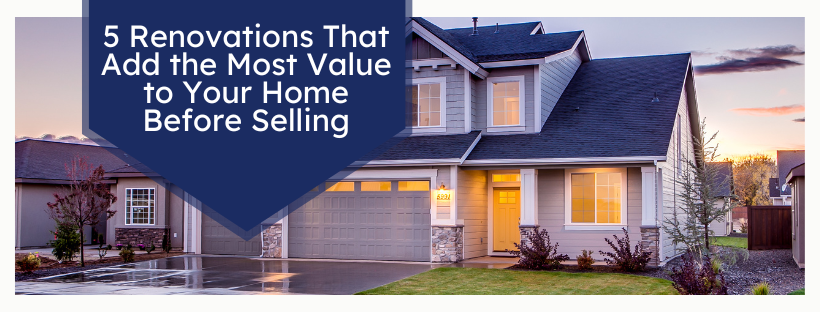 5 Renovations That Add the Most Value to Your Home Before Selling